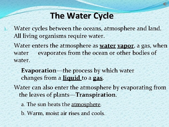 The Water Cycle 1. Water cycles between the oceans, atmosphere and land. All living
