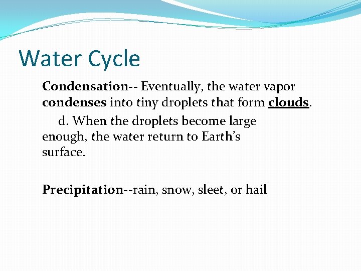 Water Cycle Condensation-- Eventually, the water vapor condenses into tiny droplets that form clouds.