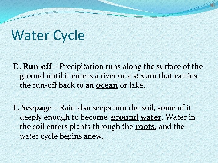 Water Cycle D. Run-off—Precipitation runs along the surface of the ground until it enters