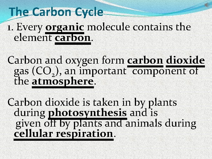 The Carbon Cycle 1. Every organic molecule contains the element carbon. Carbon and oxygen