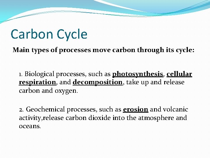Carbon Cycle Main types of processes move carbon through its cycle: 1. Biological processes,