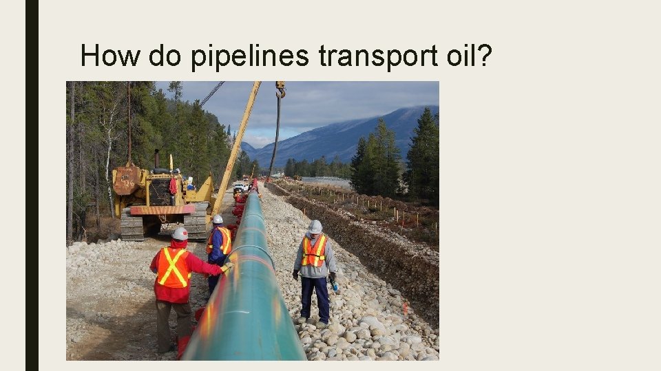 How do pipelines transport oil? 