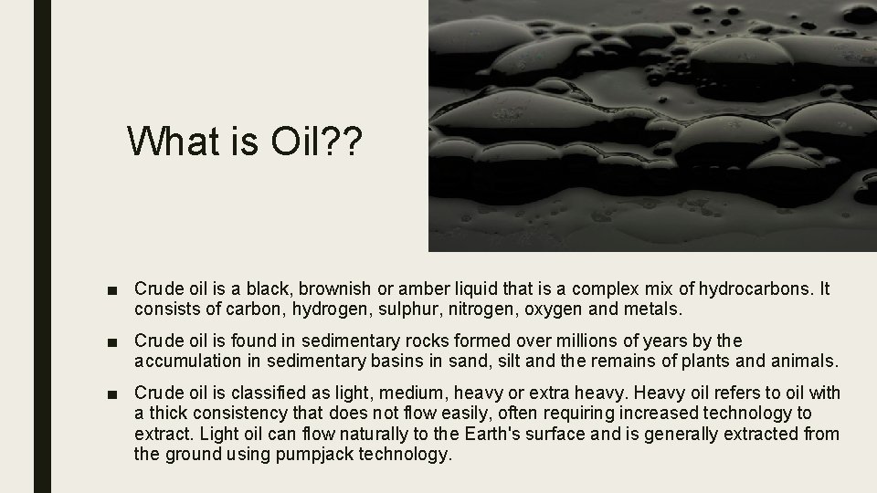 What is Oil? ? ■ Crude oil is a black, brownish or amber liquid