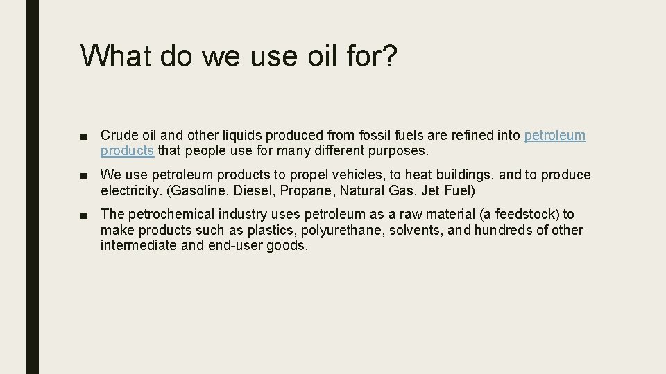 What do we use oil for? ■ Crude oil and other liquids produced from