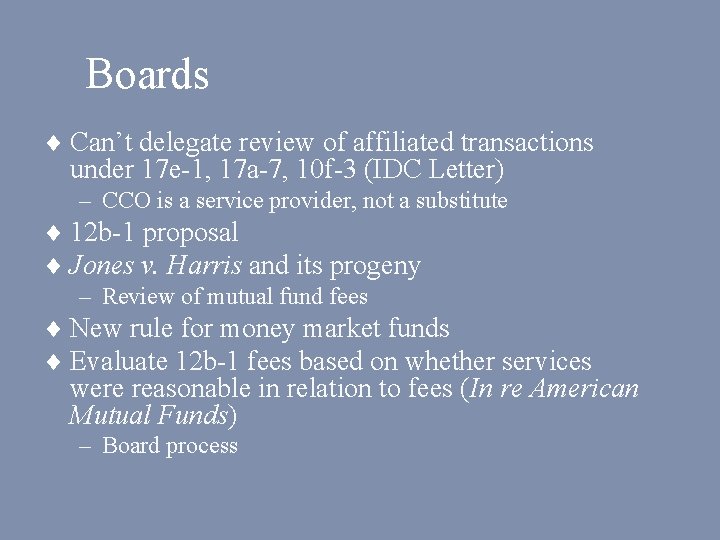 Boards ¨ Can’t delegate review of affiliated transactions under 17 e-1, 17 a-7, 10