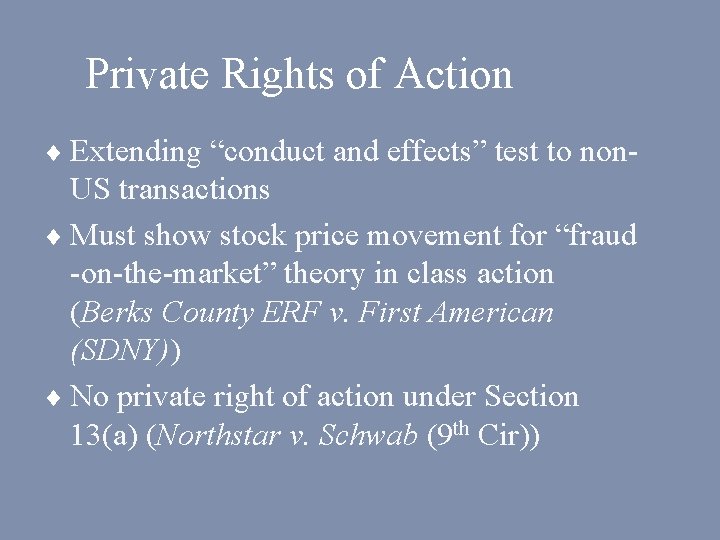 Private Rights of Action ¨ Extending “conduct and effects” test to non- US transactions
