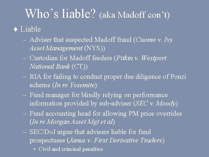 Who’s liable? (aka Madoff con’t) ¨ Liable – Adviser that suspected Madoff fraud (Cuomo