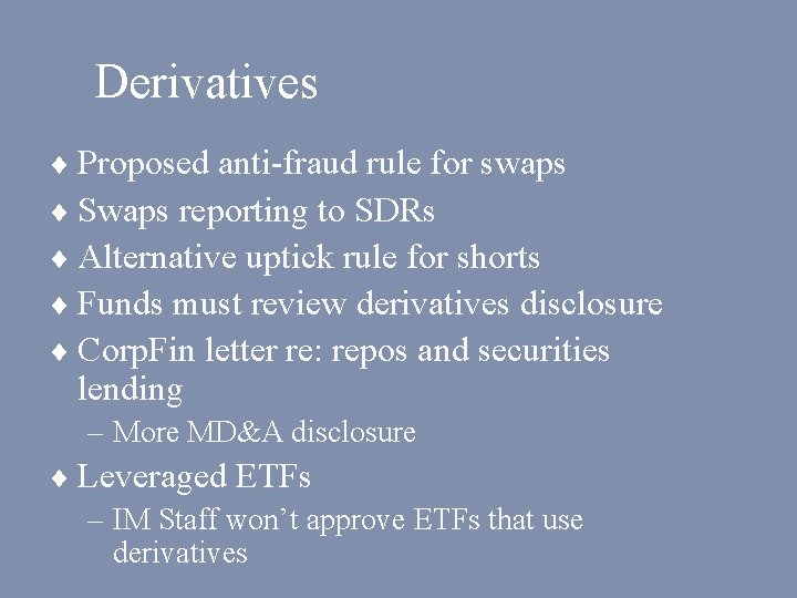 Derivatives ¨ Proposed anti-fraud rule for swaps ¨ Swaps reporting to SDRs ¨ Alternative