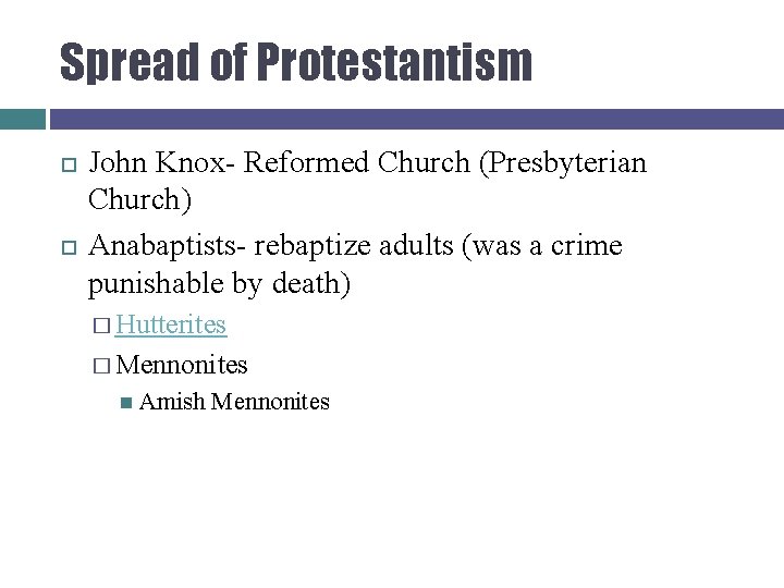 Spread of Protestantism John Knox- Reformed Church (Presbyterian Church) Anabaptists- rebaptize adults (was a