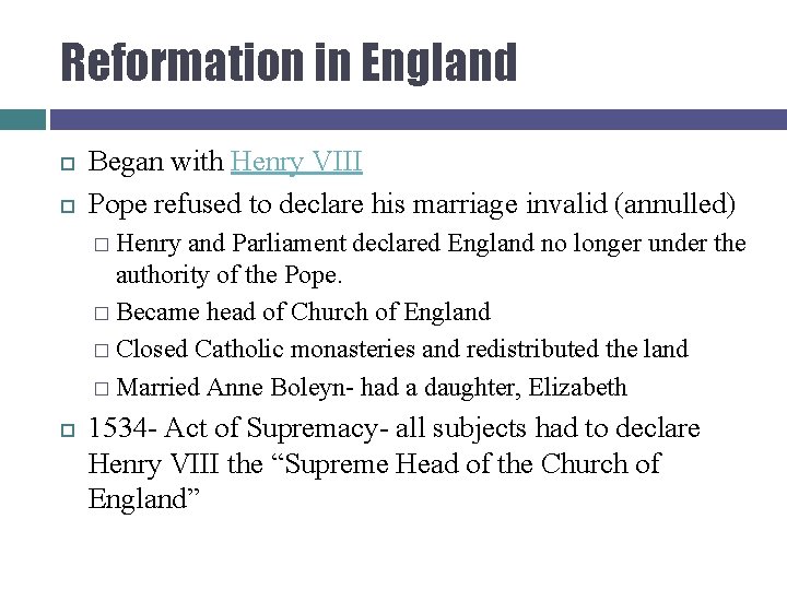 Reformation in England Began with Henry VIII Pope refused to declare his marriage invalid