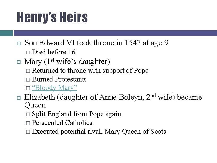 Henry’s Heirs Son Edward VI took throne in 1547 at age 9 � Died