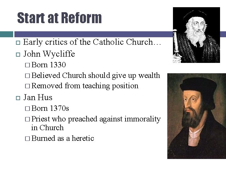 Start at Reform Early critics of the Catholic Church… John Wycliffe � Born 1330