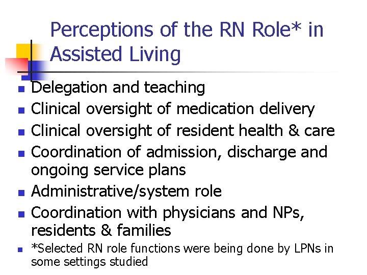 Perceptions of the RN Role* in Assisted Living n n n n Delegation and