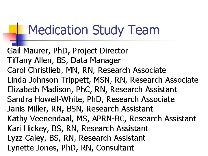 Medication Study Team Gail Maurer, Ph. D, Project Director Tiffany Allen, BS, Data Manager