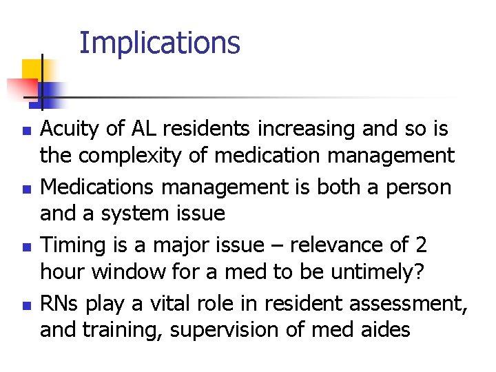 Implications n n Acuity of AL residents increasing and so is the complexity of