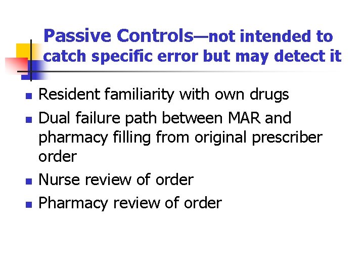 Passive Controls—not intended to catch specific error but may detect it n n Resident