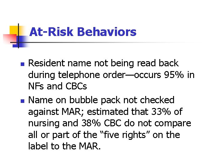 At-Risk Behaviors n n Resident name not being read back during telephone order—occurs 95%