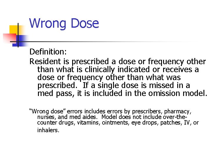 Wrong Dose Definition: Resident is prescribed a dose or frequency other than what is