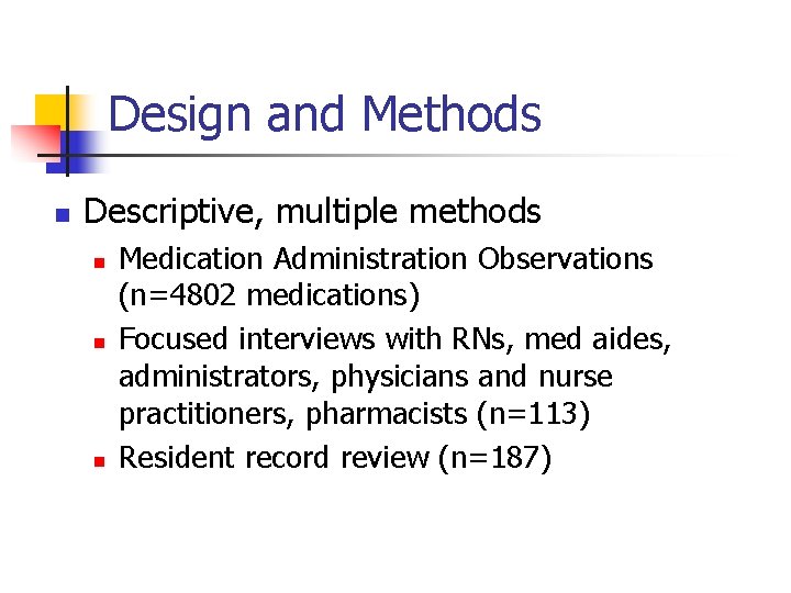 Design and Methods n Descriptive, multiple methods n n n Medication Administration Observations (n=4802
