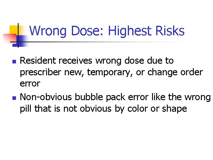 Wrong Dose: Highest Risks n n Resident receives wrong dose due to prescriber new,