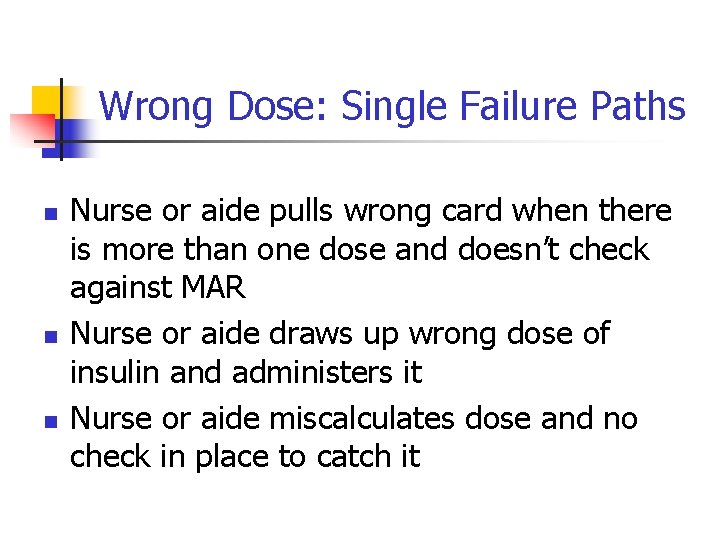 Wrong Dose: Single Failure Paths n n n Nurse or aide pulls wrong card