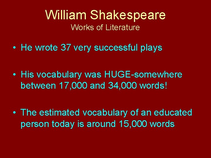 William Shakespeare Works of Literature • He wrote 37 very successful plays • His