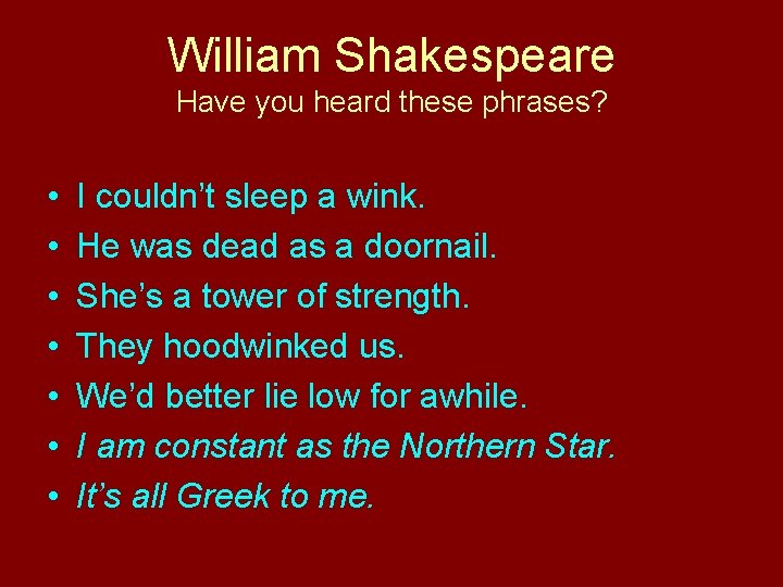 William Shakespeare Have you heard these phrases? • • I couldn’t sleep a wink.