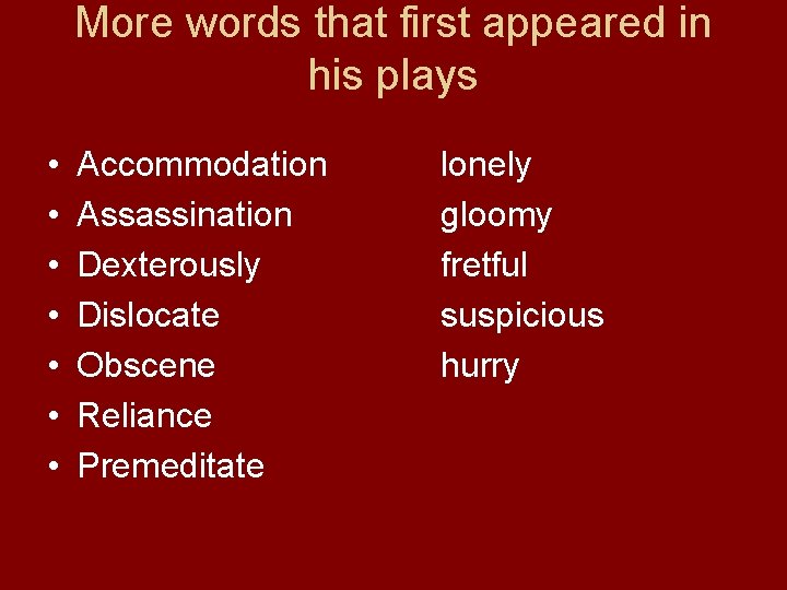 More words that first appeared in his plays • • Accommodation Assassination Dexterously Dislocate