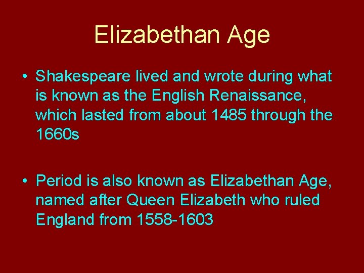 Elizabethan Age • Shakespeare lived and wrote during what is known as the English