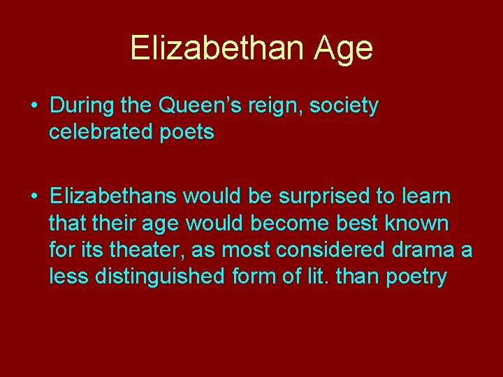 Elizabethan Age • During the Queen’s reign, society celebrated poets • Elizabethans would be