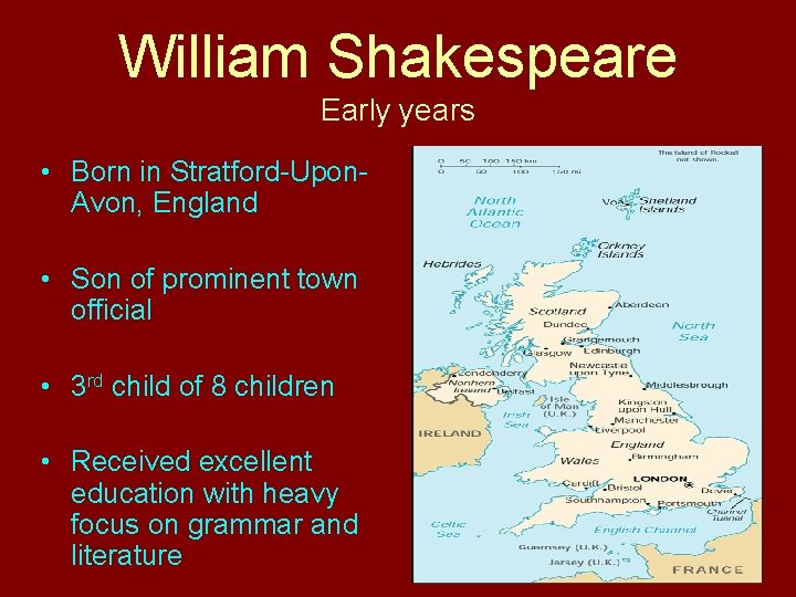 William Shakespeare Early years • Born in Stratford-Upon. Avon, England • Son of prominent