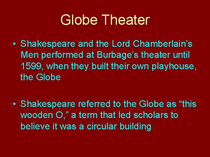 Globe Theater • Shakespeare and the Lord Chamberlain’s Men performed at Burbage’s theater until