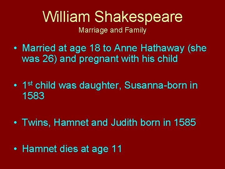 William Shakespeare Marriage and Family • Married at age 18 to Anne Hathaway (she