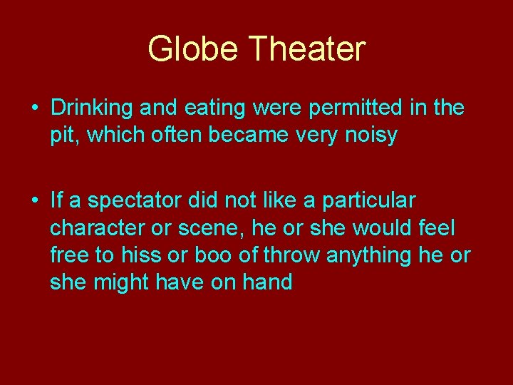 Globe Theater • Drinking and eating were permitted in the pit, which often became