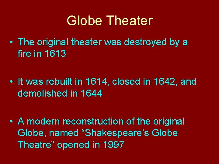 Globe Theater • The original theater was destroyed by a fire in 1613 •