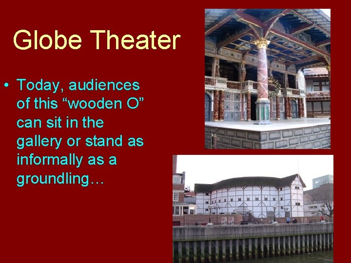 Globe Theater • Today, audiences of this “wooden O” can sit in the gallery