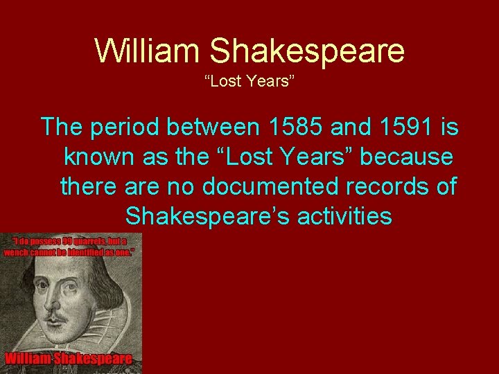 William Shakespeare “Lost Years” The period between 1585 and 1591 is known as the