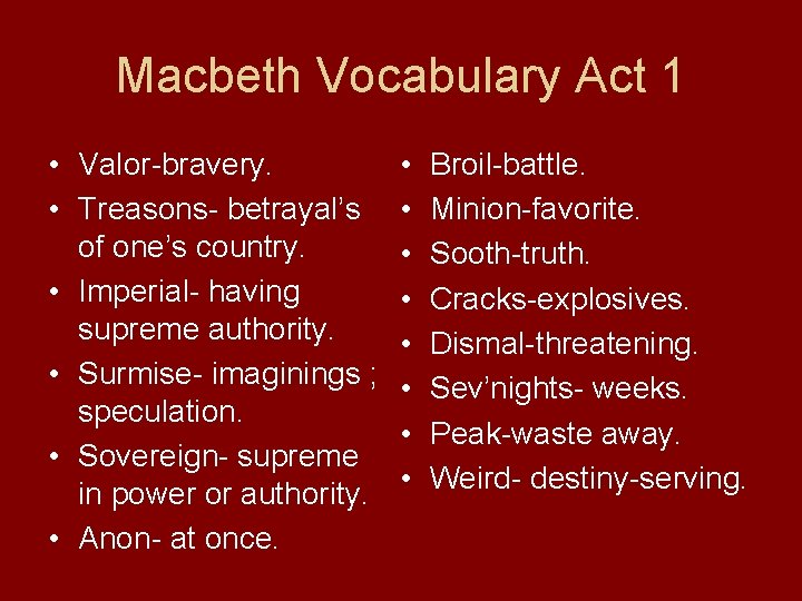 Macbeth Vocabulary Act 1 • Valor-bravery. • Treasons- betrayal’s of one’s country. • Imperial-