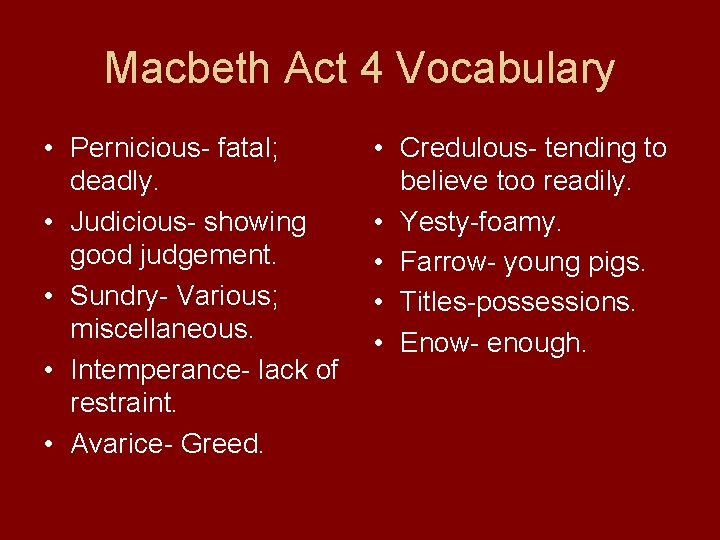 Macbeth Act 4 Vocabulary • Pernicious- fatal; deadly. • Judicious- showing good judgement. •