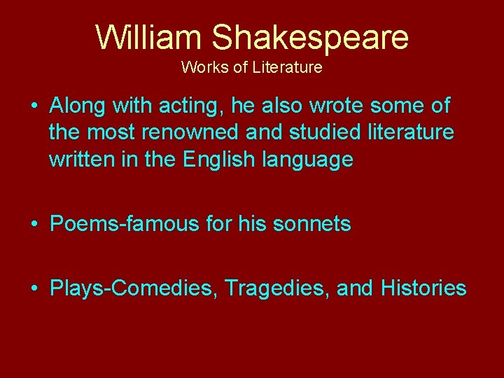 William Shakespeare Works of Literature • Along with acting, he also wrote some of