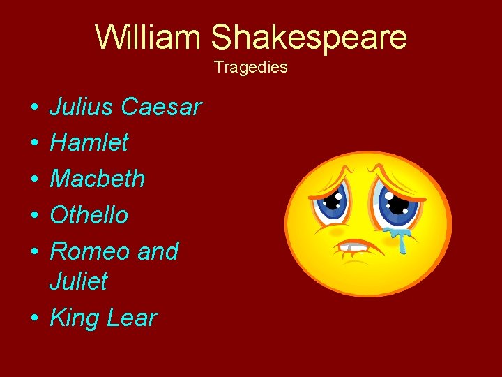 William Shakespeare Tragedies • • • Julius Caesar Hamlet Macbeth Othello Romeo and Juliet