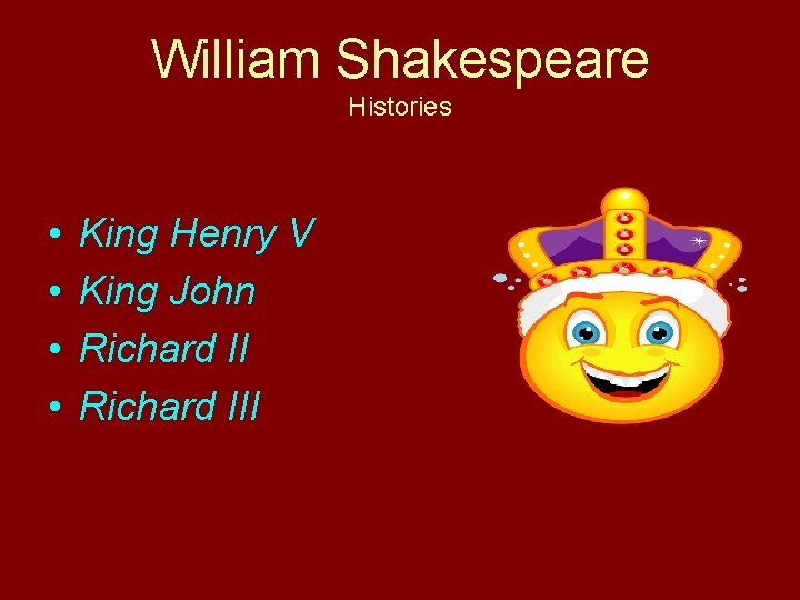 William Shakespeare Histories • • King Henry V King John Richard III 