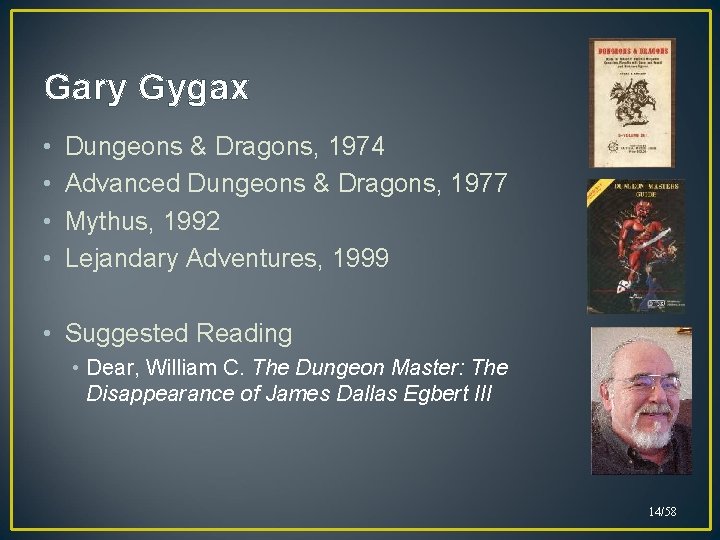 Gary Gygax • • Dungeons & Dragons, 1974 Advanced Dungeons & Dragons, 1977 Mythus,