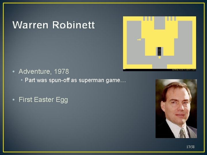 Warren Robinett • Adventure, 1978 • Part was spun-off as superman game… • First