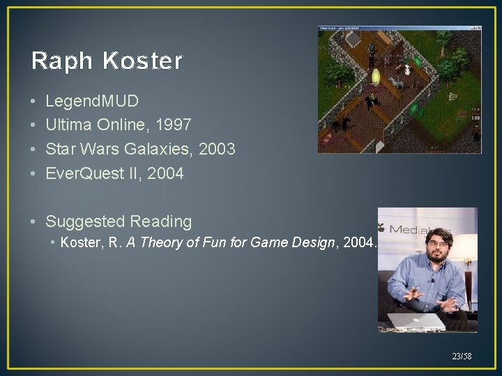 Raph Koster • • Legend. MUD Ultima Online, 1997 Star Wars Galaxies, 2003 Ever.