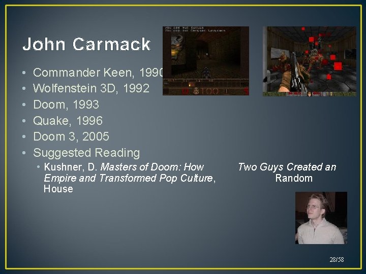 John Carmack • • • Commander Keen, 1990 Wolfenstein 3 D, 1992 Doom, 1993