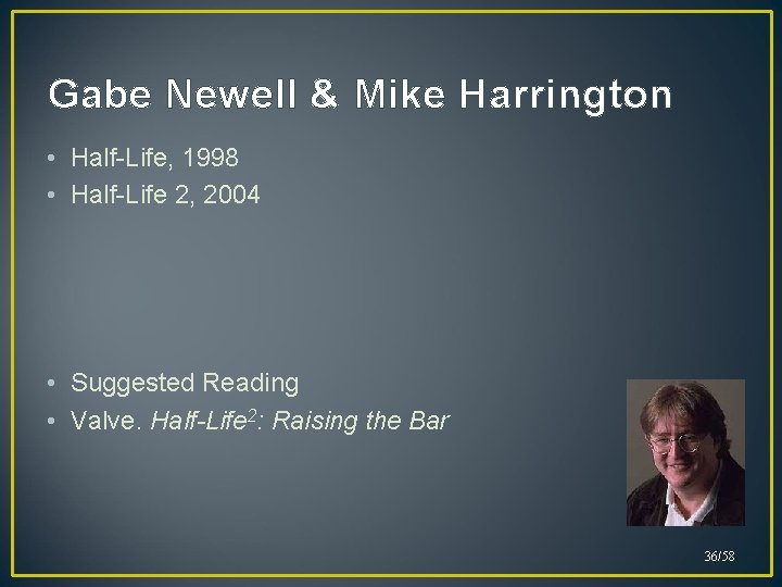 Gabe Newell & Mike Harrington • Half-Life, 1998 • Half-Life 2, 2004 • Suggested