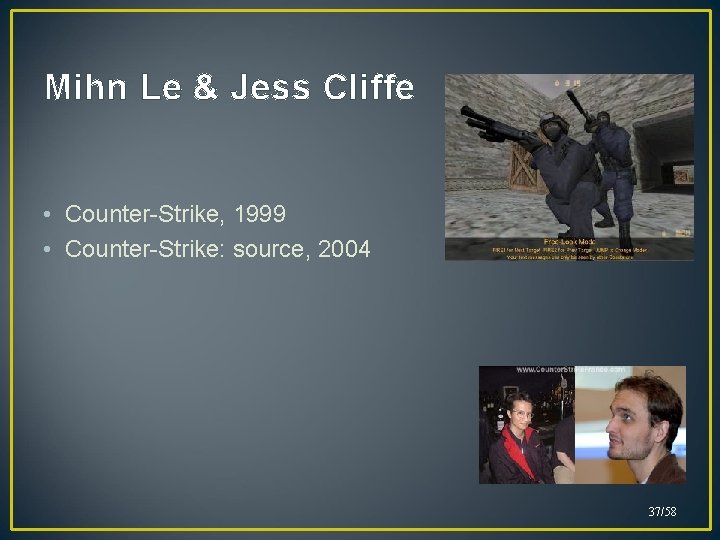 Mihn Le & Jess Cliffe • Counter-Strike, 1999 • Counter-Strike: source, 2004 37/58 