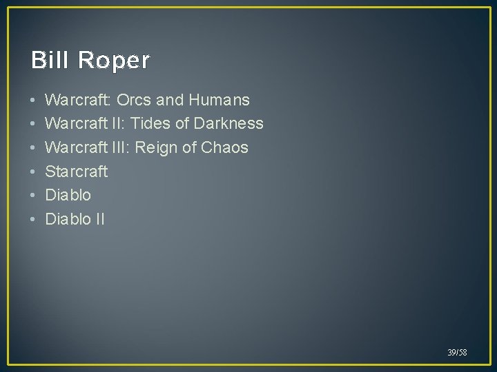 Bill Roper • • • Warcraft: Orcs and Humans Warcraft II: Tides of Darkness