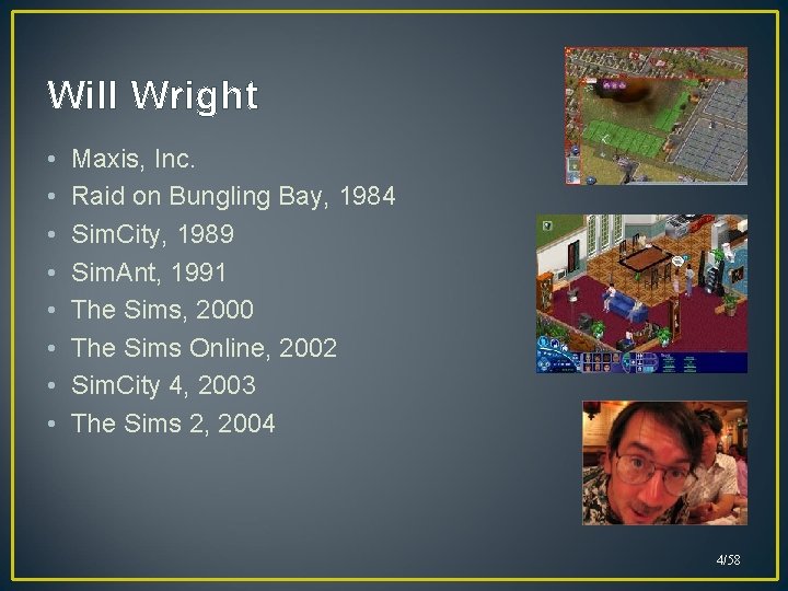 Will Wright • • Maxis, Inc. Raid on Bungling Bay, 1984 Sim. City, 1989